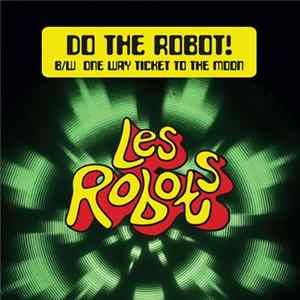 Download Les Robots - Do The Robot! / One Way Ticket To The Moon