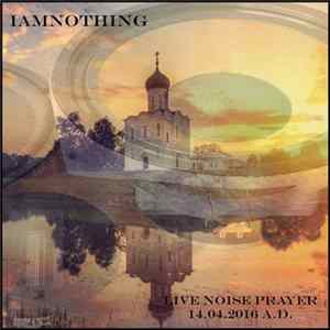 Download Я Есть Ничто - Live Noise Prayer 14.04.2016 A.D.
