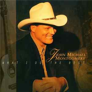 Download John Michael Montgomery - What I Do The Best