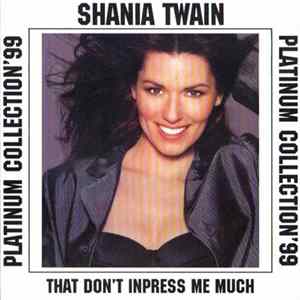 Download Shania Twain - That Don't Impess Me Much (Platinum Collection '99)