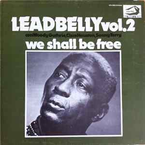 Download Leadbelly con Woody Guthrie, Cisco Houston, Sonny Terry - Vol. 2 We Shall Be Free