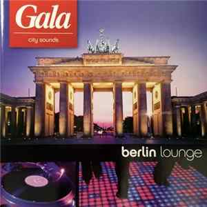 Download Various - Gala City Sounds - Berlin Lounge