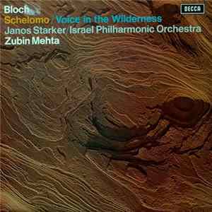 Download Bloch / Janos Starker / Israel Philharmonic Orchestra / Zubin Mehta - Schelomo / Voice In The Wildnerness