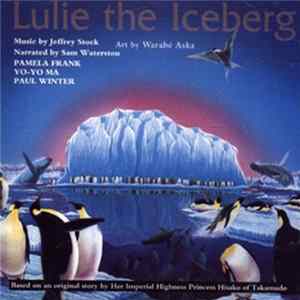 Download Jeffrey Stock, Pamela Frank, Yo-Yo Ma, Paul Winter - Lulie The Iceberg