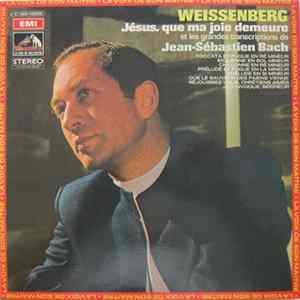 Download Johann Sebastian Bach, Weissenberg - Jésus, Que Ma Joie Demeure Et Les Grandes Transcriptions De Jean-Sébastien Bach