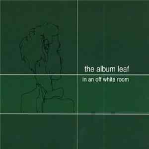 Download The Album Leaf - In An Off White Room