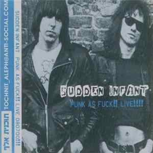 Download Sudden Infant - Punk As Fuck!! Live!!!!