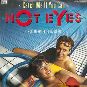 Download Hot Eyes - Catch Me If You Can / Sku' Du Spørg' Fra No'en