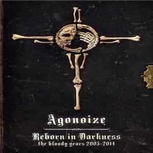 Download Agonoize - Reborn In Darkness - The Bloody Years 2003-2014