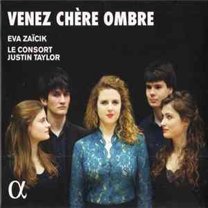 Download Eva Zaïcik, Le Consort, Justin Taylor - Venez Chère Ombre