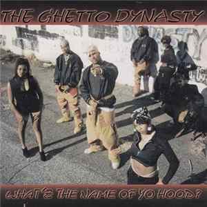 Download The Ghetto Dynasty - What's The Name Of Yo Hood?