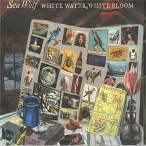 Download Sea Wolf - White Water, White Bloom
