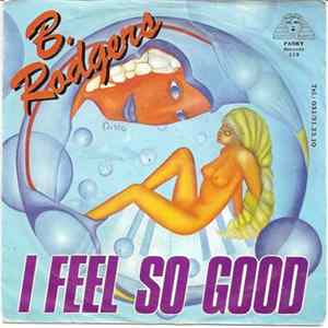 Download B. Rodgers - I Feel So Good