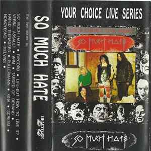 Download So Much Hate - Your Choice Live Series