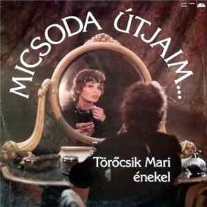 Download Törőcsik Mari - Micsoda Útjaim... / Ez Csak Színjáték