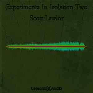 Download Scott Lawlor - Experiments In Isolation Two
