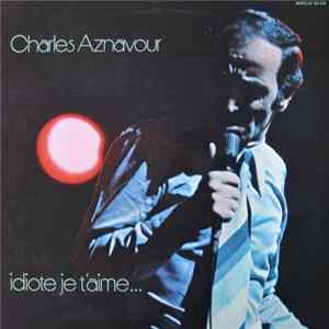 Download Charles Aznavour - Idiote Je T'Aime...