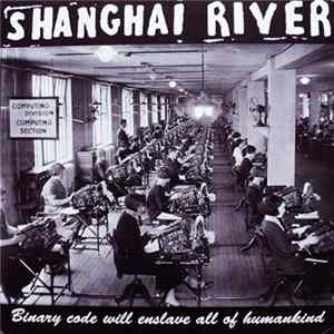 Download Shanghai River - Binary Code Will Enslave All Of Humankind