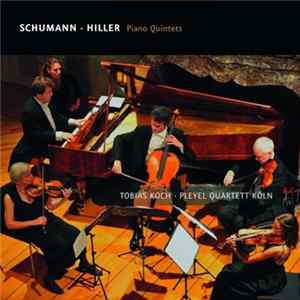 Download Robert Schumann, Ferdinand Hiller, Tobias Koch , Pleyel Quartett Köln - Piano Quintets
