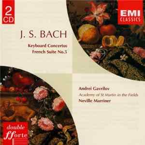 Download J.S. Bach - Andrei Gavrilov, Academy Of St Martin In The Fields, Neville Marriner - Keyboard Concertos / French Suite No.5