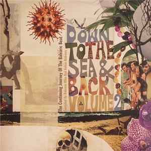 Download Various - Down To The Sea & Back The Continuing Journey Of The Balearic Beat. Volume 2. Compiled By Balearic Mike & Kelvin Andrews