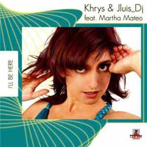 Download Khrys & Jluis_DJ Feat. Martha Mateo - I'll Be Here