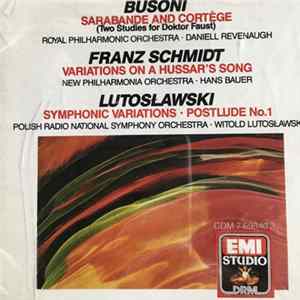 Download Busoni / Franz Schmidt / Lutoslawski - Sarabande And Cortège (Two Studies For Doktor Faust) / Variations On A Hussar's Song / Symphonic Variations • Postlude No.1