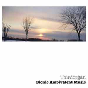 Download Thirdorgan - Bionic Ambivalent Music