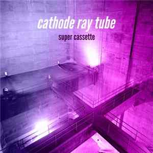 Download Super Cassette - Cathode Ray Tube