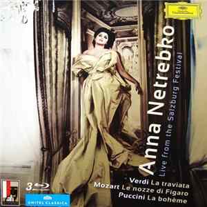 Download Anna Netrebko / Verdi, Mozart, Puccini - Live From The Salzburg Festival (La Traviata / Le Nozze Di Figaro / La Bohème)