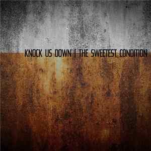 Download The Sweetest Condition - Knock Us Down