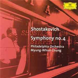 Download Dmitri Shostakovich, Philadelphia Orchestra, Myung-Whun Chung - Symphony No. 4
