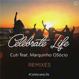 Download Cuti DJ, Marquinho O Sócio - Celebrate Life (Remixes)