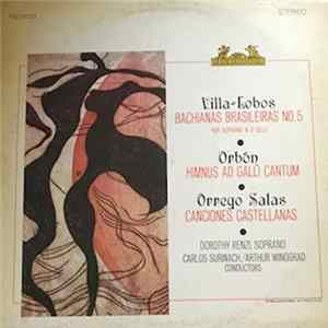 Download Heitor Villa-Lobos, Julian Orbon, Juan Orrego Salas, Dorothy Renzi, Carlos Surinach, Arthur Winograd - Bachianas Brasileiras No. 5 / Himnus Ad Galli Cantum / Canciones Castellanas