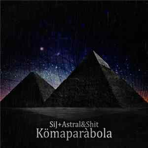 Download SiJ + Astral & Shit - Kömaparàbola