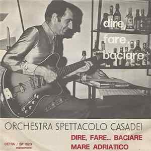 Download Orchestra Spettacolo Casadei - Dire, Fare... Baciare / Mare Adriatico