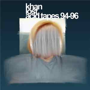 Download Khan - Lost Acid Tapes (1994​-​96)