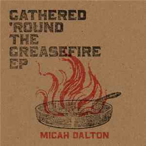 Download Micah Dalton - Gathered 'Round The Greasefire EP