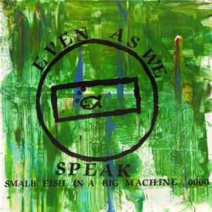Download Even As We Speak - Small Fish In A Big Machine