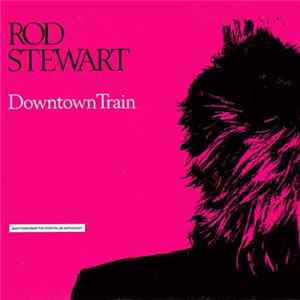 Download Rod Stewart - Downtown Train (Selections From The Storyteller Anthology)