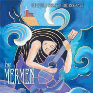 Download The Mermen - We Could See It In The Distance