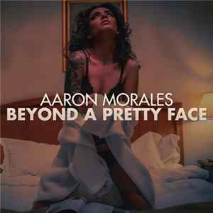 Download Aaron Morales - Beyond A Pretty Face