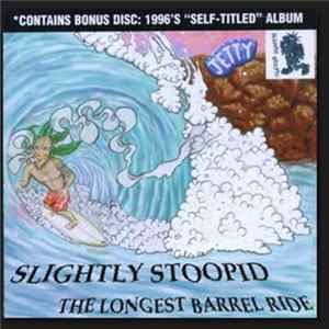 Download Slightly Stoopid - The Longest Barrel Ride / Slightly Stoopid