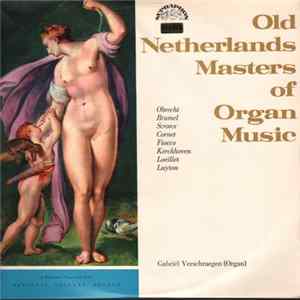 Download Gabriël Verschraegen - Old Netherlands Masters Of Organ Music