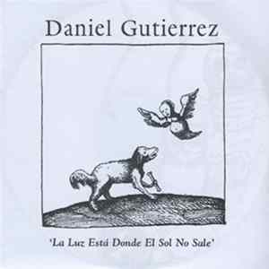 Download Daniel Gutierrez - La Luz Está Donde El Sol No Sale