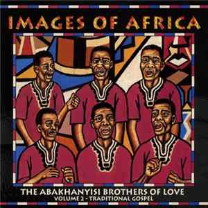 Download The Abakhanyisi Brothers Of Love - Images Of Africa - Volume 2 - Traditional Gospel
