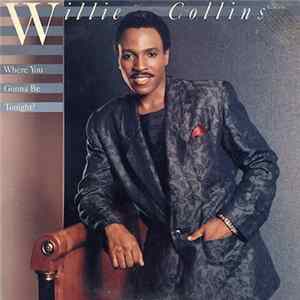 Download Willie Collins - Where You Gonna Be Tonight?