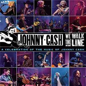 Download Various - We Walk The Line: A Celebration Of The Music Of Johnny Cash