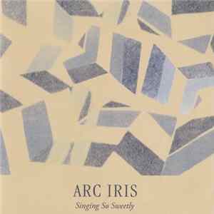Download Arc Iris - Singing So Sweetly