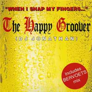 Download The Happy Groover (DJ Jonathan) - "When I Snap My Fingers ..."
